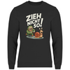 Herren Sweatshirt Zieh nicht so