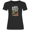 Damen T-Shirt Zieh nicht so