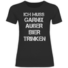 Damen T-Shirt Ich muss garnix